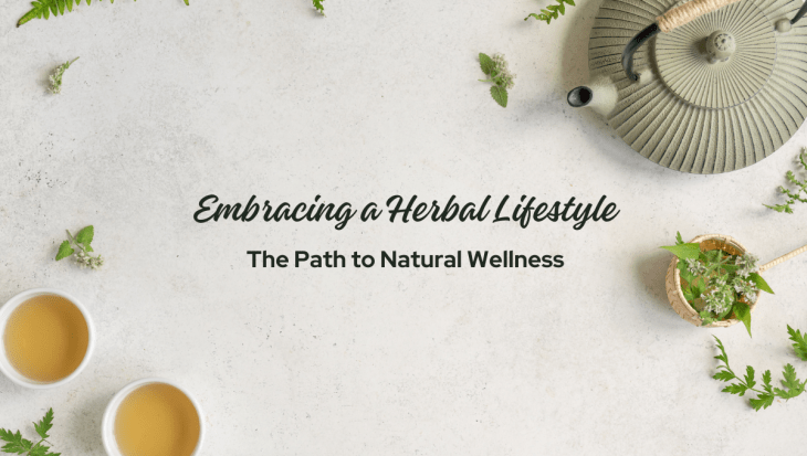 Embracing a Herbal Lifestyle: The Path to Natural Wellness